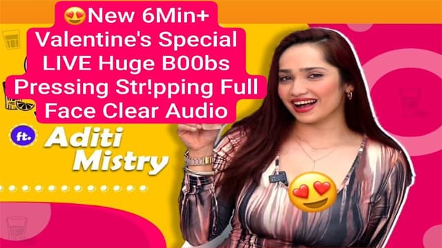 Valentine’s Aditi Mistry New 6Min Special Live Huge Boobs Pressing Videos